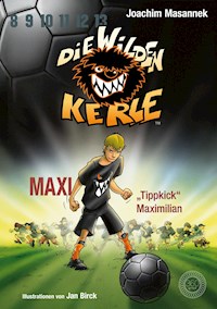 DWK Die wilden Kerle - Maxi "Tippkick" Maximilian (Buch 7 der Bestsellerserie Die Wilden Fußballkerle) - Joachim Masannek - E-Book