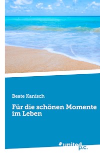 Für die schönen Momente im Leben - Beate Kanisch - E-Book