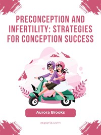 Preconception and Infertility- Strategies for Conception Success - Aurora Brooks - E-Book