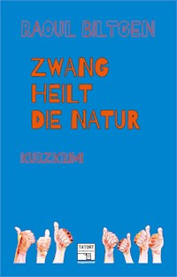 Zwang heilt die Natur - Raoul Biltgen - E-Book