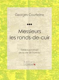 Messieurs les ronds-de-cuir - Georges Courteline - E-Book
