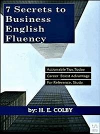 7 Secrets to Business English Fluency - H. E. Colby - E-Book