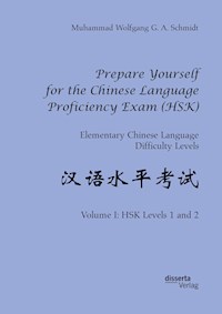 Prepare Yourself for the Chinese Language Proficiency Exam (HSK). Elementary Chinese Language Difficulty Levels - Muhammad Wolfgang G. A. Schmidt - E-Book