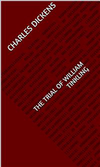 The Trial of William Tinkling - Charles Dickens. - E-Book
