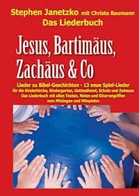 Jesus, Bartimäus, Zachäus & Co - Lieder zu Bibel-Geschichten - Stephen Janetzko - E-Book