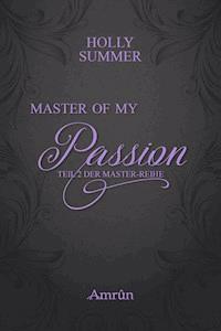 Master of my Passion (Master-Reihe Band 2) - Holly Summer - E-Book