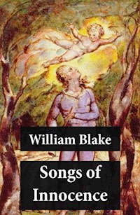 Songs of Innocence (Illuminated Manuscript with the Original Illustrations of William Blake) - William Blake - E-Book