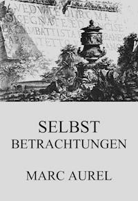 Selbstbetrachtungen - Marc Aurel - E-Book