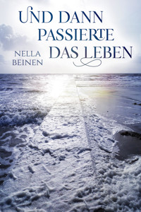 Und dann passierte das Leben - Nella Beinen - E-Book