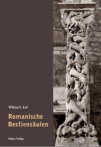 Romanische Bestiensäulen - Wilfried E. Keil - E-Book