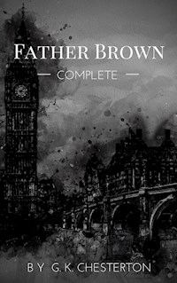 Father Brown (Complete Collection): 53 Murder Mysteries - G. K. Chesterton - E-Book