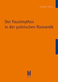Der Faustmythos in der polnischen Romantik - Sonja Pähl - E-Book