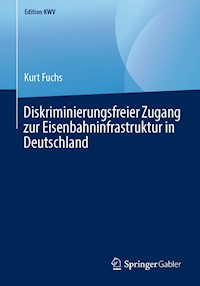 Diskriminierungsfreier Zugang zur Eisenbahninfrastruktur in Deutschland - Kurt Fuchs - E-Book