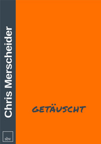 GETÄUSCHT - Chris Merscheider - E-Book