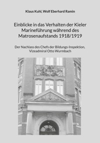 Einblicke in das Verhalten der Kieler Marineführung während des Matrosenaufstands 1918/1919 - Klaus Kuhl - E-Book