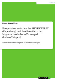 Kooperation zwischen der MEYER WERFT (Papenburg) und den Betreibern der Magnetschwebebahn Transrapid (Lathen/Dörpen) - Ernst Hunsicker - E-Book