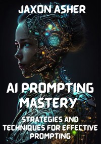 AI Prompting Mastery - Jaxon Asher - E-Book