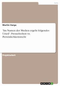 "Im Namen der Medien ergeht folgendes Urteil". Pressefreiheit vs. Persönlichkeitsrecht - Martin Varga - E-Book