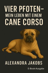 vier Pfoten - Mein Leben mit einem Cane Corso - Alexandra Jakobs - E-Book
