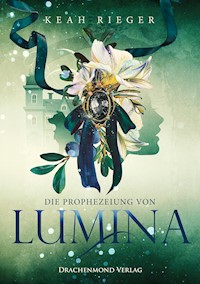 Die Prophezeiung von Lumina - Keah Rieger - E-Book