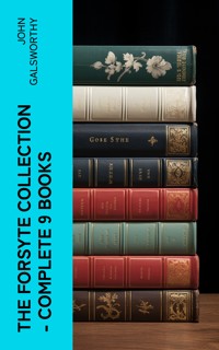 The Forsyte Collection - Complete 9 Books - John Galsworthy - E-Book