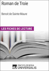 Roman de Troie de Benoit de Sainte-Maure - Encyclopaedia Universalis - E-Book