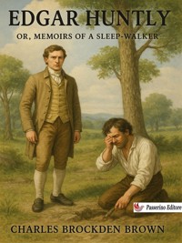 Edgar Huntly, Or, Memoirs of a Sleepwalker - Charles Brockden Brown - E-Book