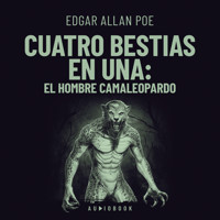 Cuatro bestias en una: el hombre camaleopardo (Completo) - Edgar Allan Poe - Hörbuch