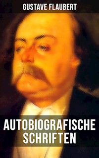 Autobiografische Schriften von Gustave Flaubert - Gustave Flaubert - E-Book