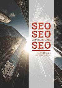 SEO SEO SEO und nichts als SEO - Labinot Gashi - E-Book
