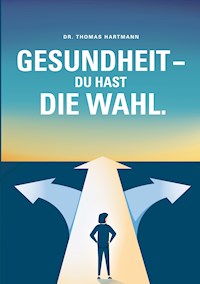 Gesundheit - Du hast die Wahl - Thomas Hartmann - E-Book