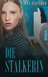 Die Stalkerin - Finn Fletcher - E-Book