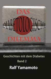 Das Diabetologische Dilemma - Ralf Yamamoto - E-Book