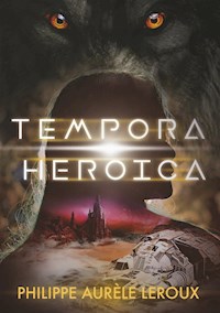 Tempora Heroica - Philippe Aurèle Leroux - E-Book