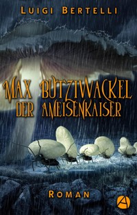 Max Butziwackel der Ameisenkaiser - Luigi Bertelli - E-Book