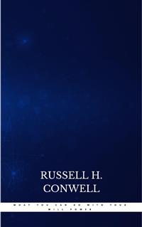 What You Can Do With Your Will Power - Russell H. Conwell - E-Book