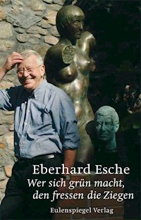 Wer sich grün macht, den fressen die Ziegen - Eberhard Esche - E-Book