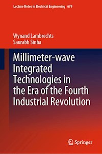 Millimeter-wave Integrated Technologies in the Era of the Fourth Industrial Revolution - Wynand Lambrechts - E-Book