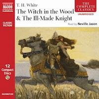 The Witch in the Wood & The Ill-Made Knight - T. H. White - Hörbuch