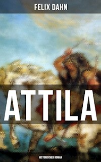ATTILA: Historischer Roman - Felix  Dahn - E-Book