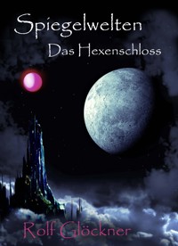 Spiegelwelten Das Hexenschloss - Rolf Glöckner - E-Book