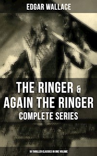 The Ringer & Again the Ringer - Complete Series: 18 Thriller Classics in One Volume - Edgar Wallace - E-Book