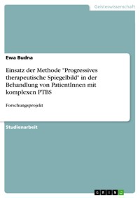 Einsatz der Methode "Progressives therapeutische Spiegelbild" in der Behandlung von PatientInnen mit komplexen PTBS - Ewa Budna - E-Book