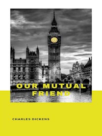 Our Mutual Friend - Charles Dickens. - E-Book