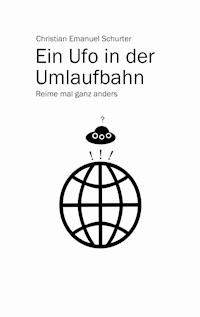 Ein Ufo in der Umlaufbahn - Christian Emanuel Schurter - E-Book