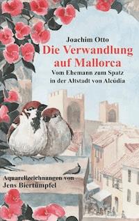 Die Verwandlung auf Mallorca - Otto Joachim - E-Book