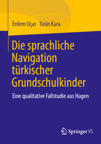 Die sprachliche Navigation türkischstämmiger Grundschulkinder - Erdem Uçar - E-Book