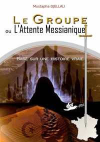 Le Groupe ou l'Attente Messianique - Mustapha Djellali - E-Book