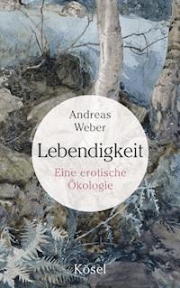 Lebendigkeit - Andreas Weber - E-Book