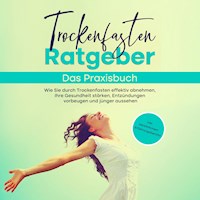 Trockenfasten Ratgeber - Das Praxisbuch: Wie Sie durch Trockenfasten effektiv abnehmen, Ihre Gesundheit stärken, Entzündungen vorbeugen und jünger aussehen - inkl. persönlichem Erfahrungsbericht - Evelin Wendland - Hörbuch